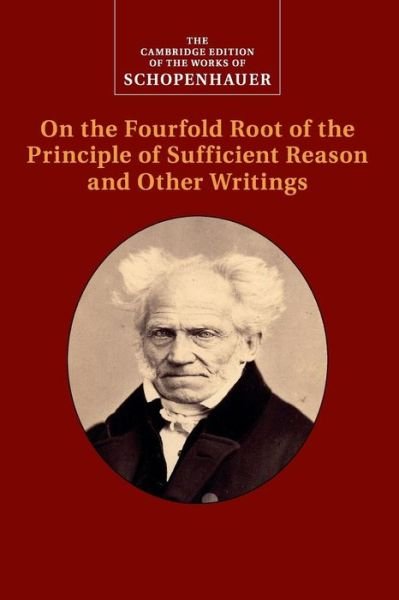 Cover for Arthur Schopenhauer · Schopenhauer: On the Fourfold Root of the Principle of Sufficient Reason and Other Writings - The Cambridge Edition of the Works of Schopenhauer (Paperback Bog) (2015)