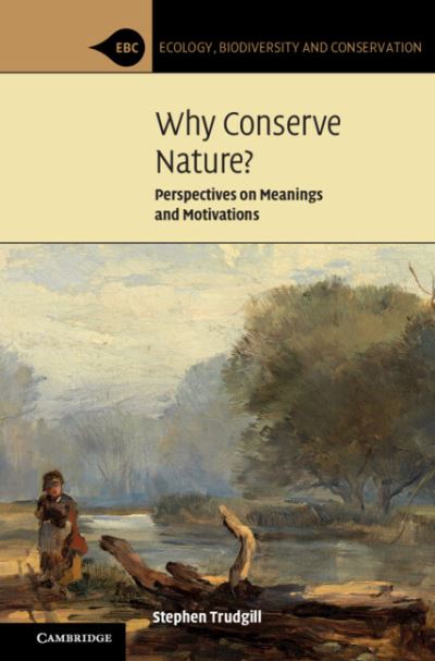 Cover for Trudgill, Stephen (University of Cambridge) · Why Conserve Nature?: Perspectives on Meanings and Motivations - Ecology, Biodiversity and Conservation (Taschenbuch) (2022)