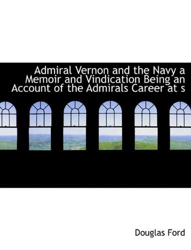 Cover for Douglas Ford · Admiral Vernon and the Navy a Memoir and Vindication Being an Account of the Admirals Career at S (Hardcover Book) (2009)