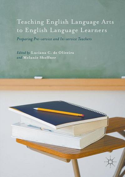 Cover for Luciana C. De Oliveira · Teaching English Language Arts to English Language Learners: Preparing Pre-service and In-service Teachers (Hardcover Book) [1st ed. 2016 edition] (2016)