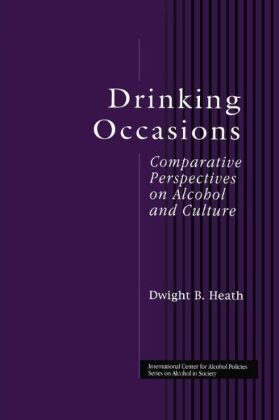 Cover for Dwight B. Heath · Drinking Occasions: Comparative Perspectives on Alcohol and Culture - ICAP Series on Alcohol in Society (Paperback Bog) (2015)
