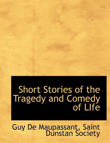 Cover for Guy De Maupassant · Short Stories of the Tragedy and Comedy of Life (Paperback Book) (2010)