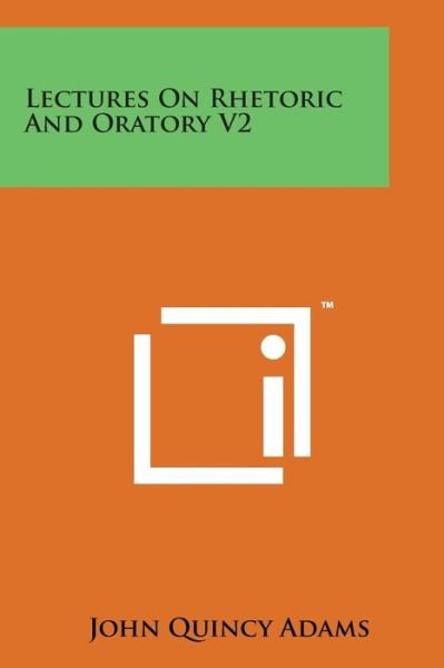 Cover for John Quincy Adams · Lectures on Rhetoric and Oratory V2 (Paperback Book) (2014)