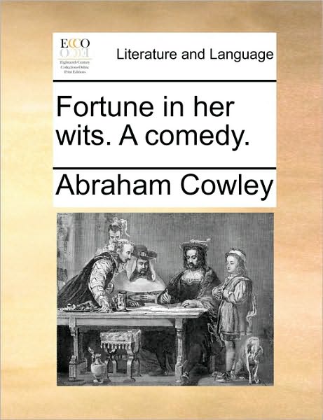 Cover for Cowley, Abraham, Etc · Fortune in Her Wits. a Comedy. (Paperback Book) (2010)