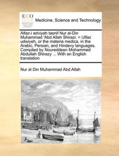 Cover for Nur Al Din Muhammad Abd Allah · Alfaz-i Adviyah Tasnif Nur Al-din Muhammad 'abd Allah Shirazi. = Ulfaz Udwiyeh, or the Materia Medica, in the Arabic, Persian, and Hindevy Languages. (Paperback Book) (2010)