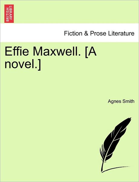 Cover for Agnes Smith · Effie Maxwell. [a Novel.] (Paperback Book) (2011)