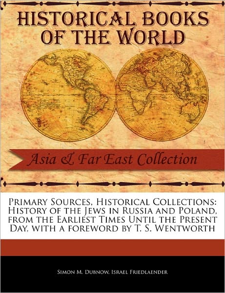 History of the Jews in Russia and Poland, from the Earliest Times Until the Present Day - Simon M Dubnow - Książki - Primary Sources, Historical Collections - 9781241112578 - 1 lutego 2011