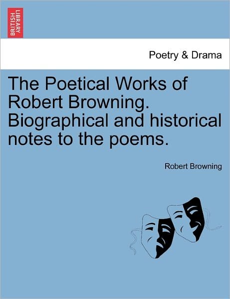 Cover for Robert Browning · The Poetical Works of Robert Browning. Biographical and Historical Notes to the Poems. (Paperback Book) (2011)