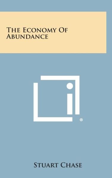 Cover for Stuart Chase · The Economy of Abundance (Hardcover Book) (2013)