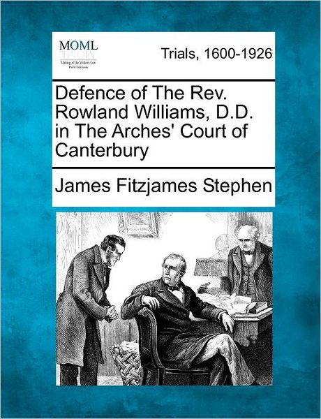 Cover for James Fitzjames Stephen · Defence of the Rev. Rowland Williams, D.d. in the Arches' Court of Canterbury (Taschenbuch) (2012)