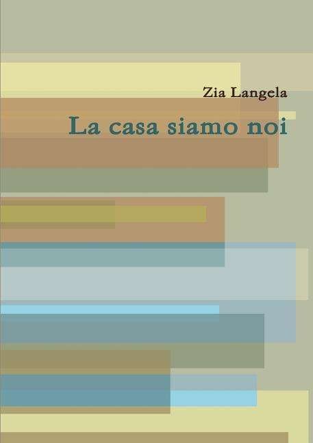 Cover for Zia Langela · La Casa Siamo Noi (Pocketbok) [Italian edition] (2014)