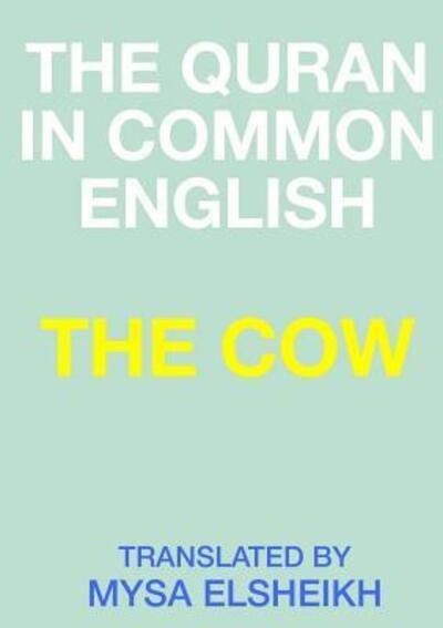 The Cow: the Quran in Common English - Mysa Elsheikh - Libros - Lulu.com - 9781326154578 - 15 de enero de 2015