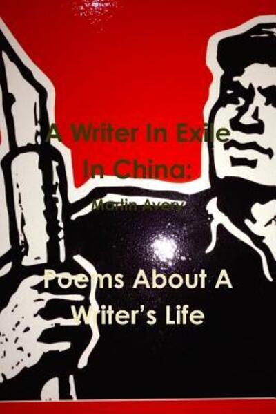 A Writer In Exile In China - Martin Avery - Książki - Lulu.com - 9781329955578 - 7 marca 2016