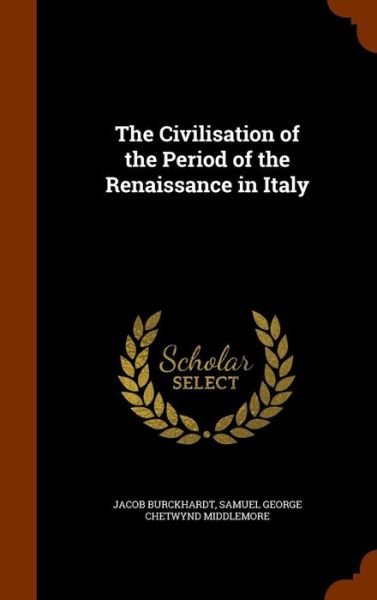 Cover for Jacob Burckhardt · The Civilisation of the Period of the Renaissance in Italy (Hardcover Book) (2015)