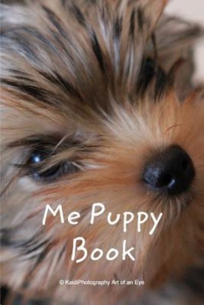 Cover for Kaidiphotography Art of an Eye · Me Puppy Book (Paperback Book) (2016)