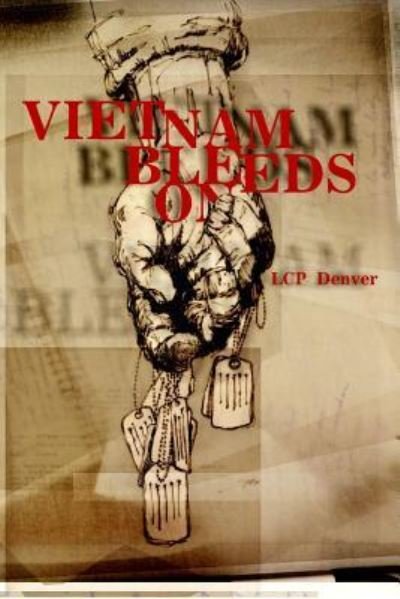 Vietnam Bleeds on - Lcp Denver - Kirjat - Lulu.com - 9781365045578 - sunnuntai 5. elokuuta 2018