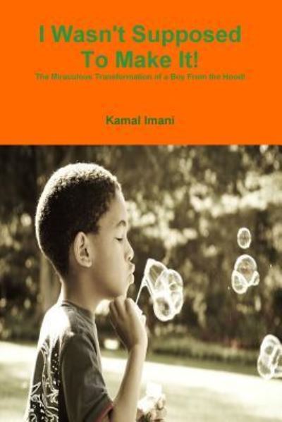 I Wasn't Supposed To Make It! - Kamal Imani - Livres - Lulu.com - 9781387151578 - 8 août 2017