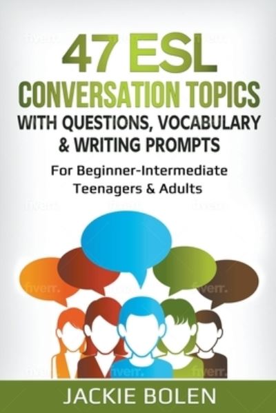 Cover for Jackie Bolen · 47 ESL Conversation Topics with Questions, Vocabulary &amp; Writing Prompts (Paperback Book) (2020)