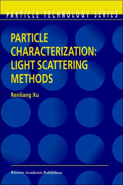 Particle Characterization: Light Scattering Methods - Particle Technology Series - Renliang Xu - Books - Springer-Verlag New York Inc. - 9781402003578 - November 30, 2001
