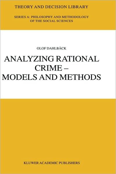 Cover for Olof Dahlback · Analyzing Rational Crime - Models and Methods - Theory and Decision Library A: (Hardcover Book) [2003 edition] (2003)