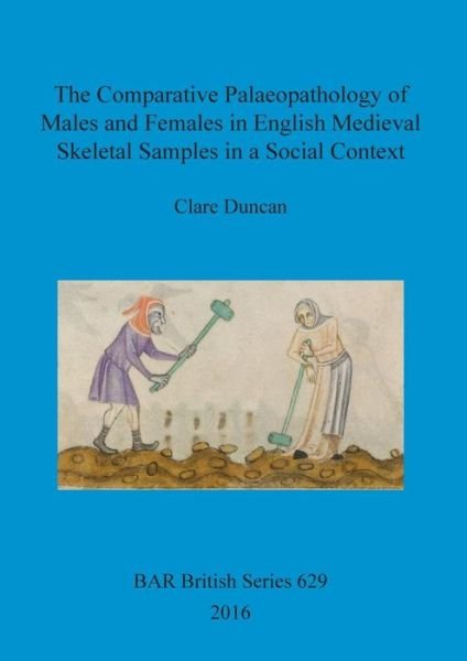 Cover for Clare Duncan · The Comparative Palaeopathology of Males and Females in English Medieval Skeletal Samples in a Social Context (Paperback Book) (2016)