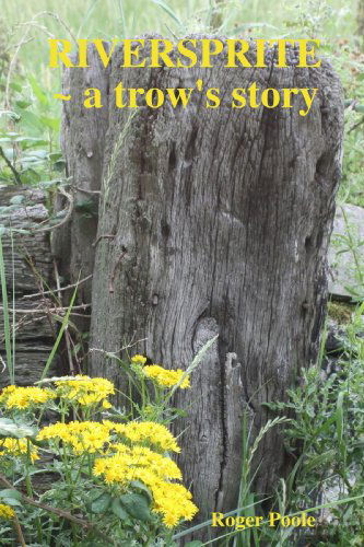 Cover for Roger Poole · Riversprite ~ a Trow's Story (Paperback Bog) (2009)