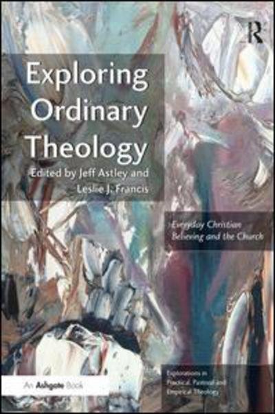 Cover for Leslie J. Francis · Exploring Ordinary Theology: Everyday Christian Believing and the Church - Explorations in Practical, Pastoral and Empirical Theology (Pocketbok) [New edition] (2013)