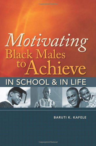 Cover for Baruti K. Kafele · Motivating Black Males to Achieve in School and in Life (Paperback Book) (2009)