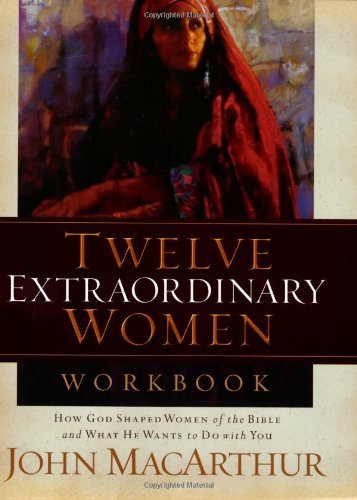 Cover for John Macarthur · Twelve Extraordinary Women Workbook (Taschenbuch) [Csm Wkb edition] (2006)