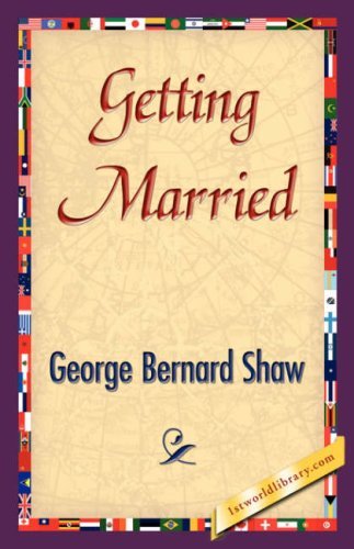Getting Married - George Bernard Shaw - Livres - 1st World Library - Literary Society - 9781421839578 - 15 avril 2007