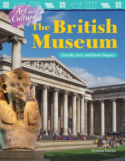 Art and Culture: The British Museum: Classify, Sort, and Draw Shapes - Monika Davies - Books - Teacher Created Materials, Inc - 9781425857578 - March 1, 2018