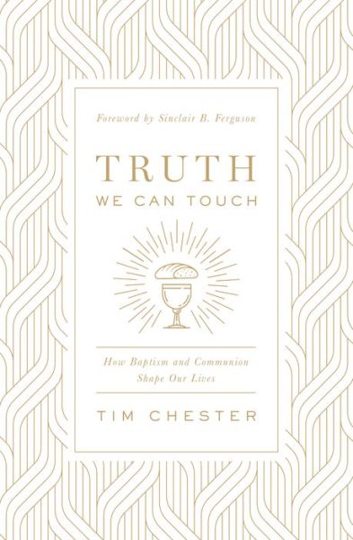 Cover for Tim Chester · Truth We Can Touch: How Baptism and Communion Shape Our Lives (Pocketbok) (2020)