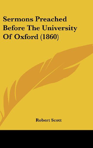 Cover for Robert Scott · Sermons Preached Before the University of Oxford (1860) (Hardcover Book) (2008)