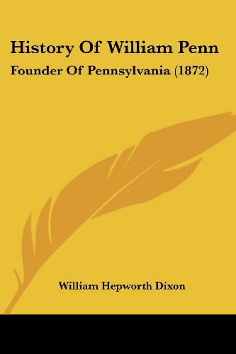 Cover for William Hepworth Dixon · History of William Penn: Founder of Pennsylvania (1872) (Paperback Book) (2008)