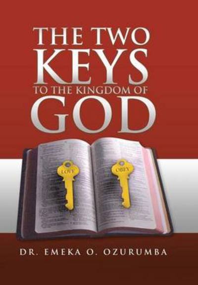 Cover for Emeka O Ozurumba · The Two Keys to the Kingdom of God (Hardcover bog) (2010)