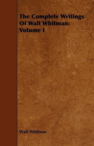 Cover for Walt Whitman · The Complete Writings of Walt Whitman: Volume I (Taschenbuch) (2008)