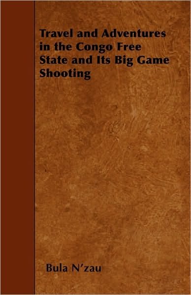 Cover for Bula N\'zau · Travel and Adventures in the Congo Free State and Its Big Game Shooting (Paperback Book) (2010)
