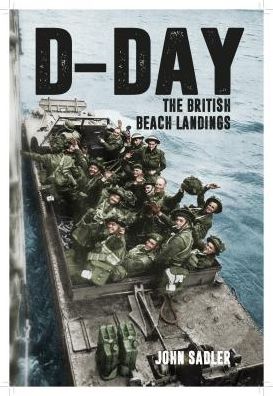 D-Day: The British Beach Landings - John Sadler - Books - Amberley Publishing - 9781445644578 - February 15, 2019