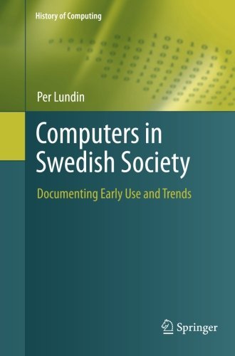 Cover for Per Lundin · Computers in Swedish Society: Documenting Early Use and Trends - History of Computing (Paperback Book) [2012 edition] (2014)