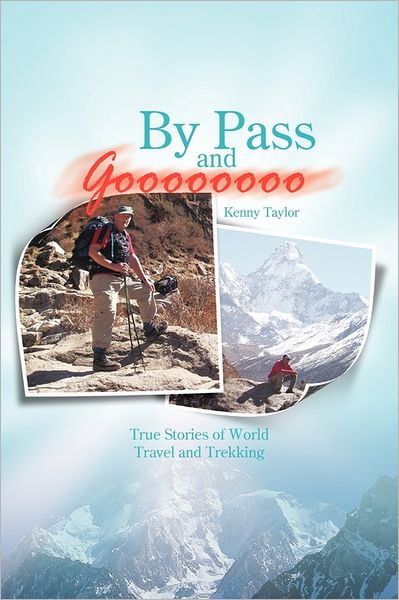 Cover for Kenny Taylor · By Pass and Goooooooo: True Stories of World Travel and Treking (Paperback Book) (2011)