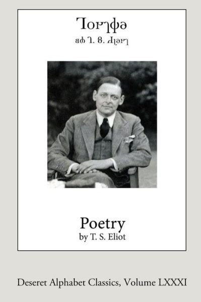 Cover for T S Eliot · Poetry by T.S. Eliot (Paperback Bog) [Deseret Alphabet edition] (2021)