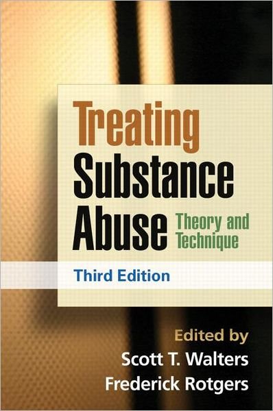Treating Substance Abuse, Third Edition: Theory and Technique - Scott T Walters - Libros - Guilford Publications - 9781462502578 - 10 de febrero de 2012