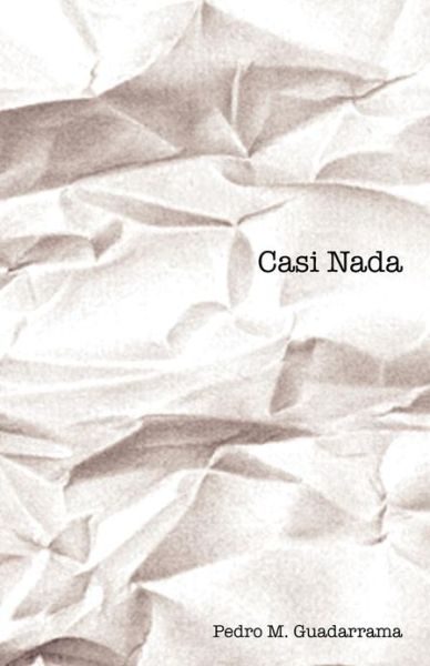 Cover for Pedro M. Guadarrama · Casi Nada (Paperback Book) [Spanish edition] (2013)