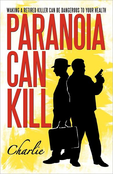 Cover for Charlie · Paranoia Can Kill: Waking a Retired Killer Can Be Dangerous to Your Health (Paperback Book) (2012)