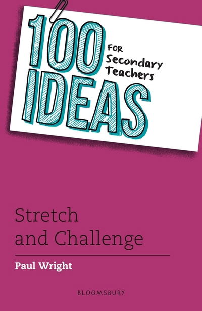 100 Ideas for Secondary Teachers: Stretch and Challenge - 100 Ideas for Teachers - Paul Wright - Livres - Bloomsbury Publishing PLC - 9781472965578 - 5 mars 2020