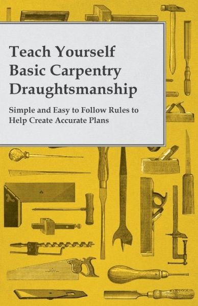 Cover for Anon. · Teach Yourself Basic Carpentry Draughtsmanship - Simple and Easy to Follow Rules to Help Create Accurate Plans (Paperback Bog) (2014)