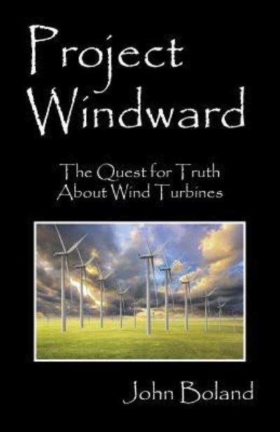 Cover for John Boland · Project Windward: The Quest for Truth About Wind Turbines (Paperback Book) (2015)