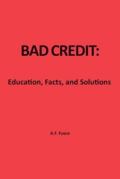 Cover for A F Fusco · Bad Credit: Education, Facts, and Solutions (Taschenbuch) (2013)