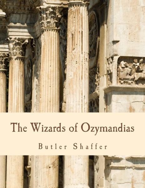 Cover for Butler Shaffer · The Wizards of Ozymandias: Reflections on the Decline and Fall (Paperback Book) (2012)