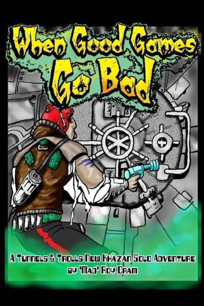 Cover for Peryton Publishing · When Good Games Go Bad: a Tunnels &amp; Trolls Solo Adventure (Paperback Book) (2012)